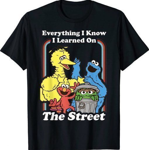 Everything I Know I Learned On The Streets 2022 Shirts