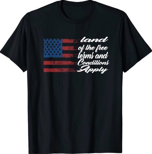 Land Of The Free Terms And Conditions Apply Unisex TShirt