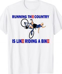 Running the country is like riding a bike funny t-shirt