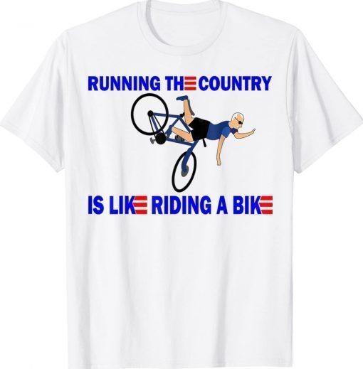 Running the country is like riding a bike funny t-shirt