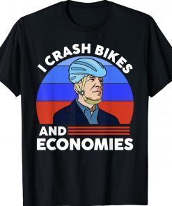 I Crash Bikes and Economies Joe Biden Falling off Bike 2022 Shirts