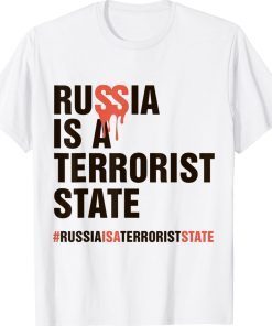 Russia is a terrorist state #Russiaisaterroriststate 2022 Shirts