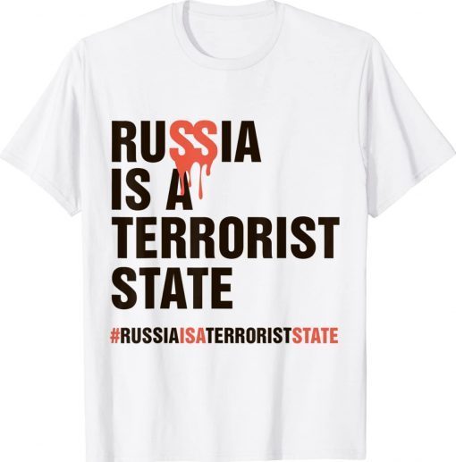 Russia is a terrorist state #Russiaisaterroriststate 2022 Shirts