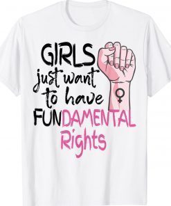 Girls Just Want To Have Fundamental Rights Feminist Unisex TShirt