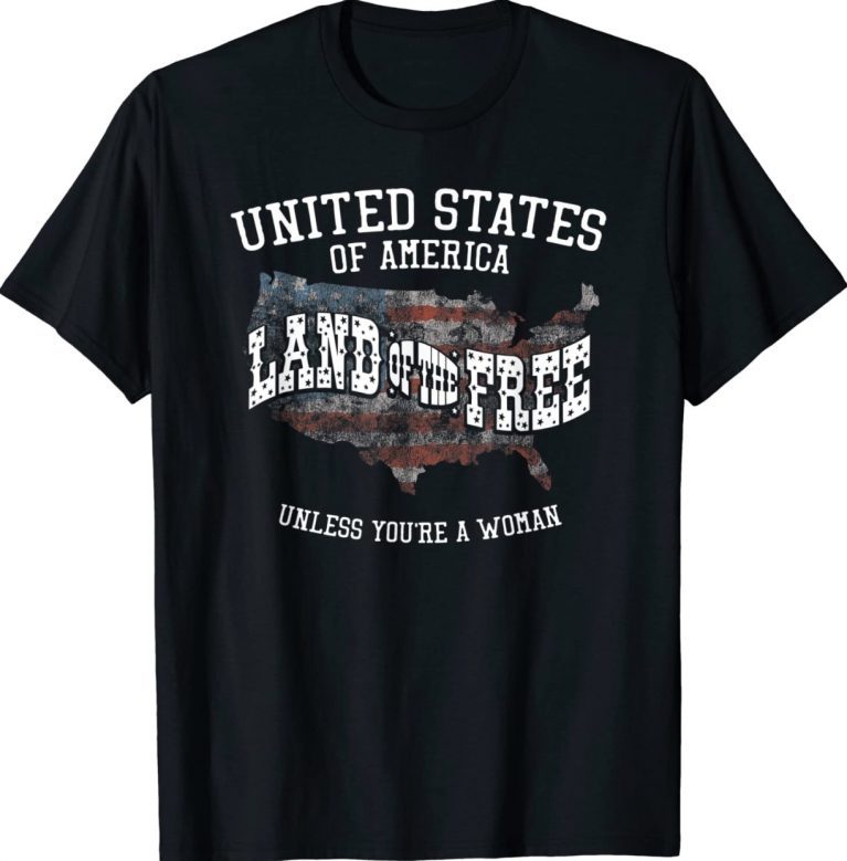 USA Land of the Free Unless You're A Woman 2022 Shirts