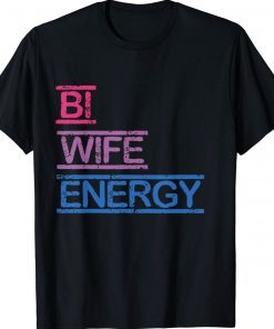 Bi Wife Energy LGBTQ 2022 TShirt