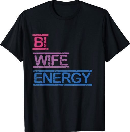 Bi Wife Energy LGBTQ 2022 TShirt