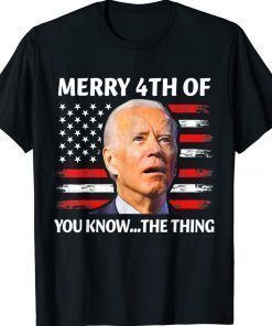 Biden Confused Merry Happy 4th of You Know The Thing Unisex TShirt