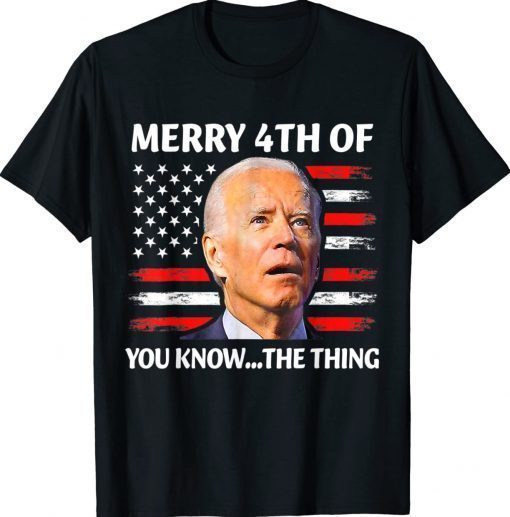 Biden Confused Merry Happy 4th of You Know The Thing Unisex TShirt