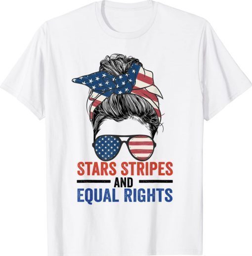 Stars Stripes And Equal Rights Messy Bun 2022 Shirts