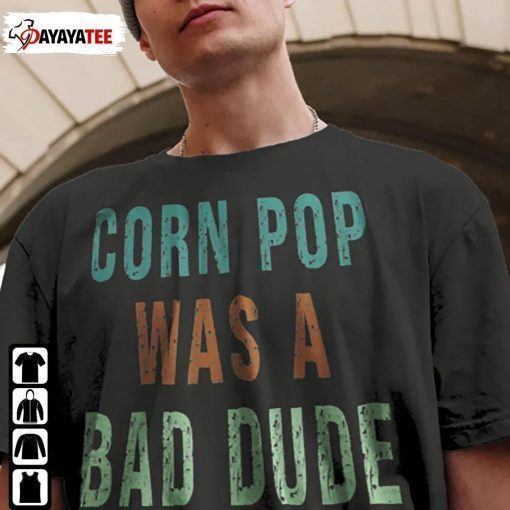 Corn Pop Was A Bad Dude Unisex TShirt