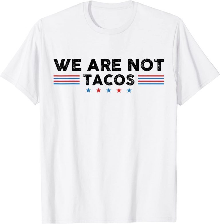 T-Shirt We Are Not Tacos Jill Biden Breakfast Tacos