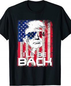 I'll Be Back Trump 2024 Vintage Donald Trump 4th Of July Gift TShirt