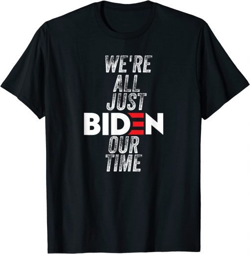 We're All Just BIDEN Our Time, President Jokes Official T-Shirt