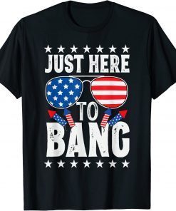 Fourth of July 4th of July I'm Just Here To Bang Patriotic Shirts