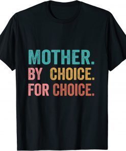 Official Mother By Choice For Choice Pro Choice Feminist Rights Shirt