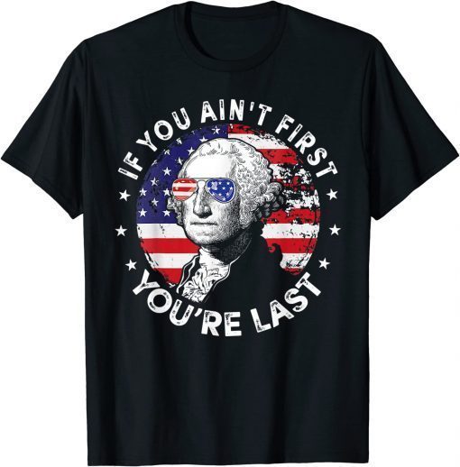 T-Shirt If You Ain't First You're Last Funny 4th of July Vintage