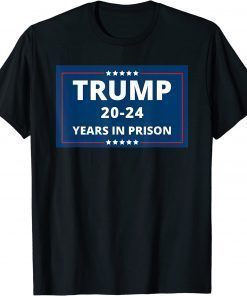 T-Shirt Trump 20 24 Years In Prison, Democrats Liberals Vote Blue