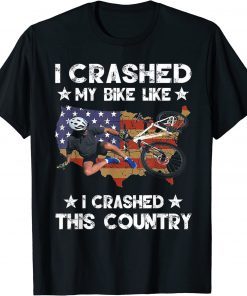 Funny I Crashed My Bike Like I Crashed This Country Gift T-Shirt