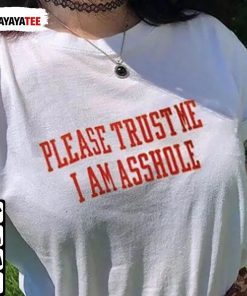 Please Trust Me I’M An Asshole 2022 T-Shirt