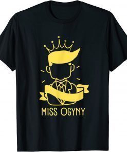 T-Shirt Trump Misogynist Miss Ogyny Funny Political