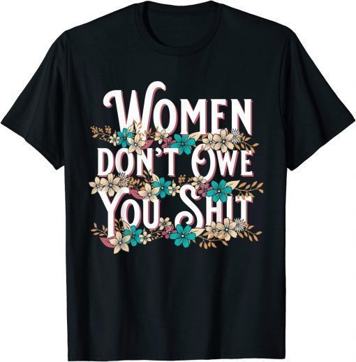 Classic Women Don't Owe You Shit Feminist Pro Choice Vintage T-Shirt