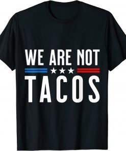 Official We Are Not Tacos Funny Anti Jill Biden Breakfast Tacos Shirt