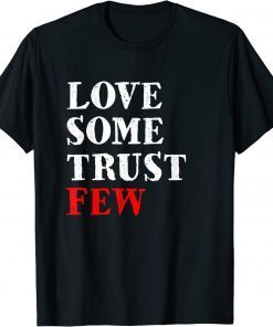 Love Some Trust Few Motivational Funny TShirt