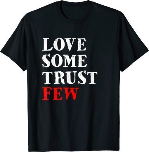 Love Some Trust Few Motivational Funny TShirt