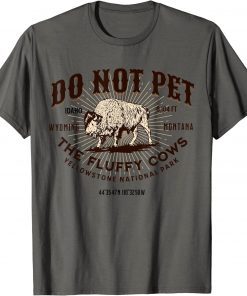 Do Not Pet the Fluffy Cows Bison Yellowstone National Park 2022 Tee Shirt