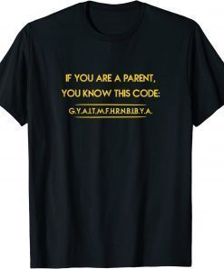 If you are a parent, you know this code GITMFHRNBIBYA Unisex Shirts