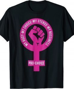 My Body Choice Uterus Business Prochoice, Pro Choice My Bod Unisex Shirt