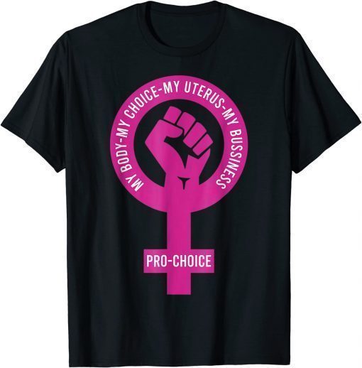 My Body Choice Uterus Business Prochoice, Pro Choice My Bod Unisex Shirt