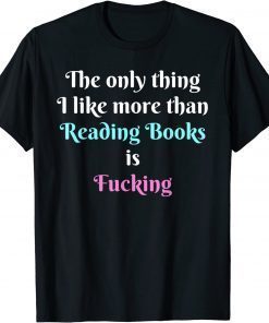 Quote The Only Thing I Like More Than Reading Books Gift T-Shirt