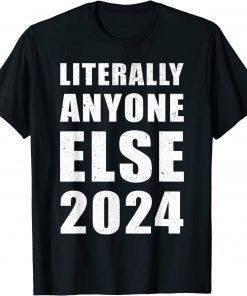 Anti Biden Literally Anyone Else 2024 Vote 2024 Distressed Shirt