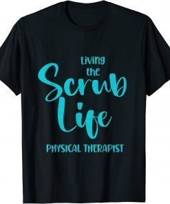 Funny Living the Scrub Life ,Physical Therapist Design T-Shirt