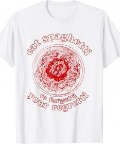 Pasta Lover Eat The Spaghetti To Forgetti Your Regretti Classic T-Shirt