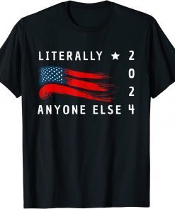 Anti Biden Literally Anyone Else 2024 US American Flag TShirt