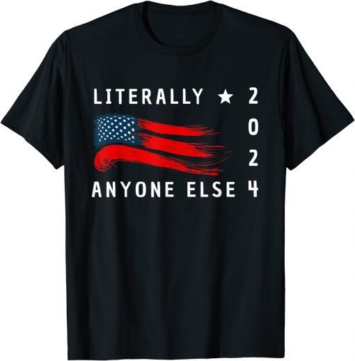 Anti Biden Literally Anyone Else 2024 US American Flag TShirt