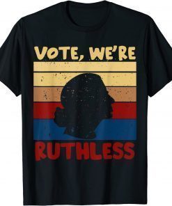 Vintage Ruth Bader Ginsburg RBG Vote We're Ruthless Shirt