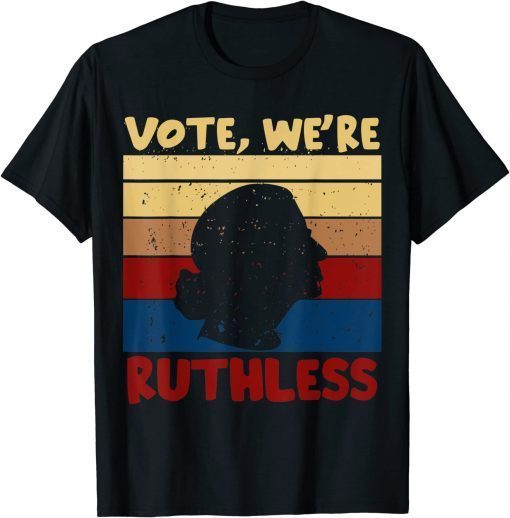 Vintage Ruth Bader Ginsburg RBG Vote We're Ruthless Shirt