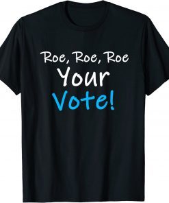 Resistance Liberal Roe Roe Roe Your Vote Blue Pro Choice Vintage Shirts