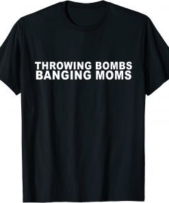 Funny Throwing Bombs Banging Moms Funny Football T-Shirt