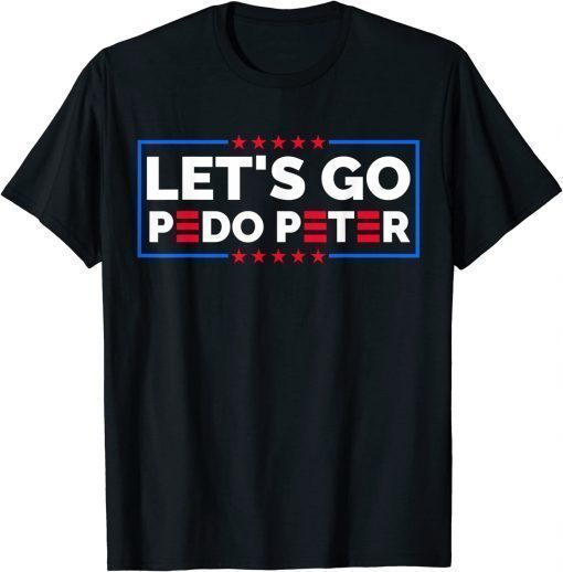 T-Shirt Joe Biden ,Anti Biden Let's Go Pedo Peter