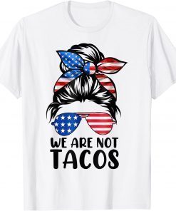 TShirt We Are Not Tacos Funny Anti Jill Biden Messy Bun