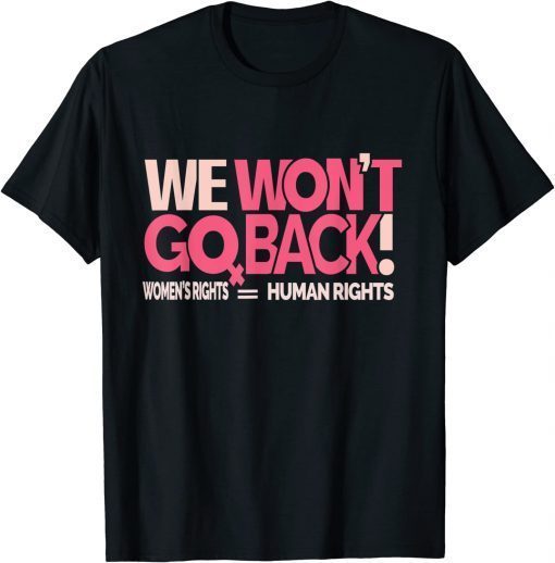 T-Shirt We Won't Go Back ,Women's Rights Gift