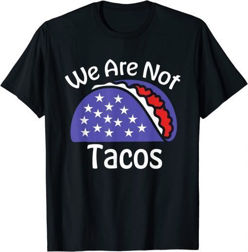 We Are Not Tacos Jill Biden Breakfast Tacos Shirt