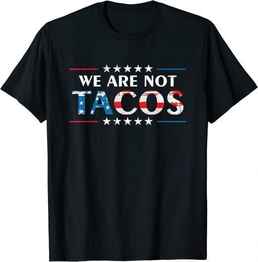 2022 We Are Not Tacos Funny Jill Biden Flag USA T-Shirt