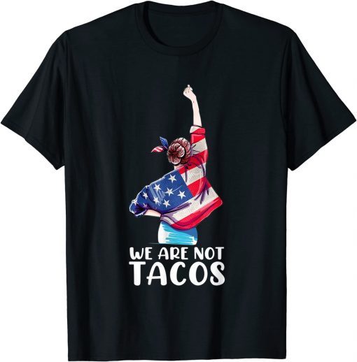 We Are Not Tacos Funny Jill Biden Gift Tee Shirt