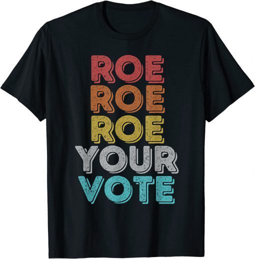 Classic Retro Roe Your Vote, Pro Choice Women's Rights Shirt